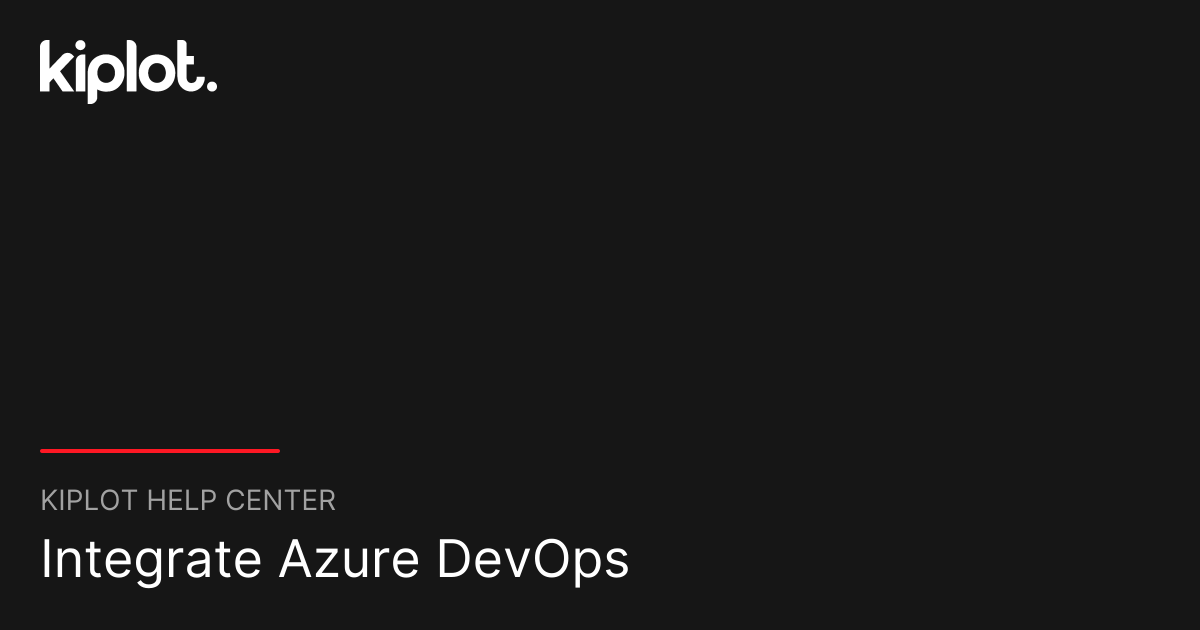 Integrate Azure DevOps | Kiplot Help Center