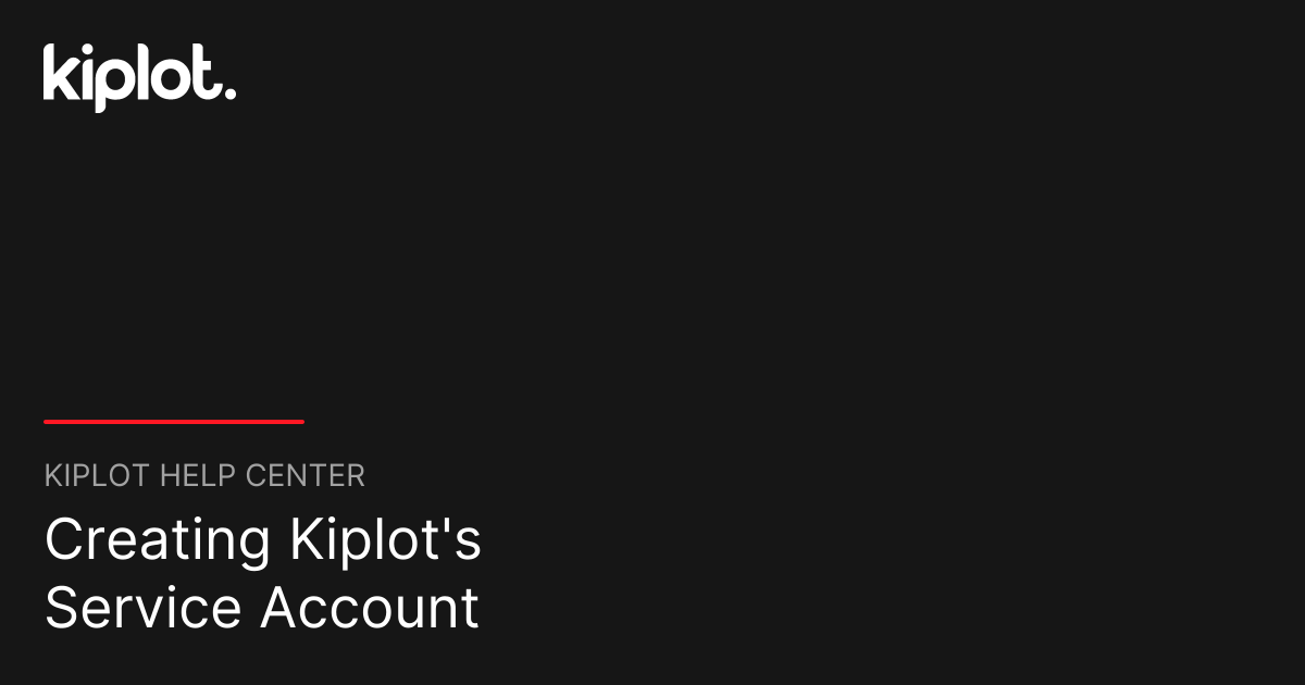 Creating Kiplot's Service Account | Kiplot Help Center